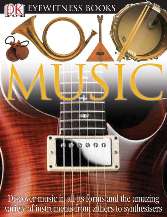 DK Eyewitness Books: Music: Discover Music in All its Forms and the Amazing Variety of Instruments from Zith