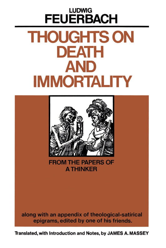 Thoughts on Death and Immortality: From the Papers of a Thinker, along with an Appendix of Theological Satirical Epigrams, Edited by One of his Friends