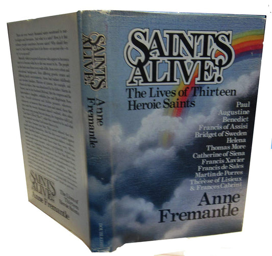 Saints alive!: The lives of thirteen heroic saints