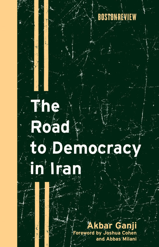 The Road to Democracy in Iran (Boston Review Books)