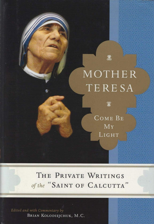 Mother Teresa: Come Be My Light - The Private Writings of the Saint of Calcutta