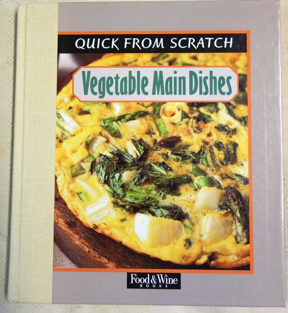 Quick From Scratch: Vegetable Main Dishes
