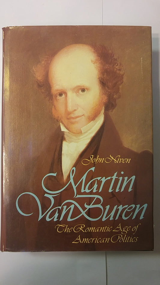 Martin Van Buren: The Romantic Age of American Politics
