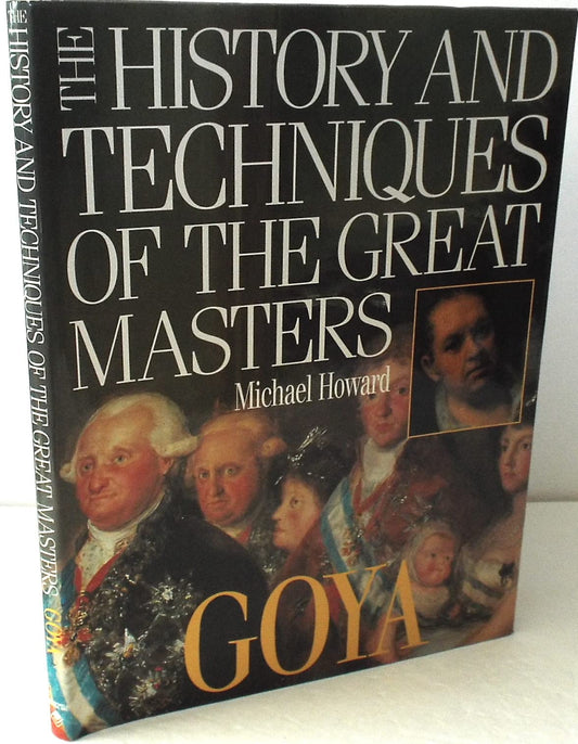 Goya (The History and Techniques of the Great Masters)