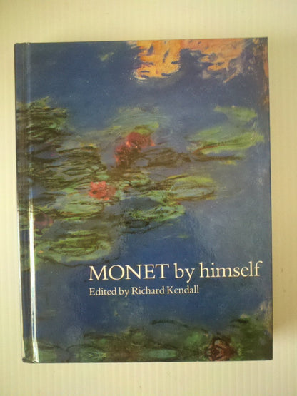 Monet By Himself: Paintings, Drawings, Pastels, Letters