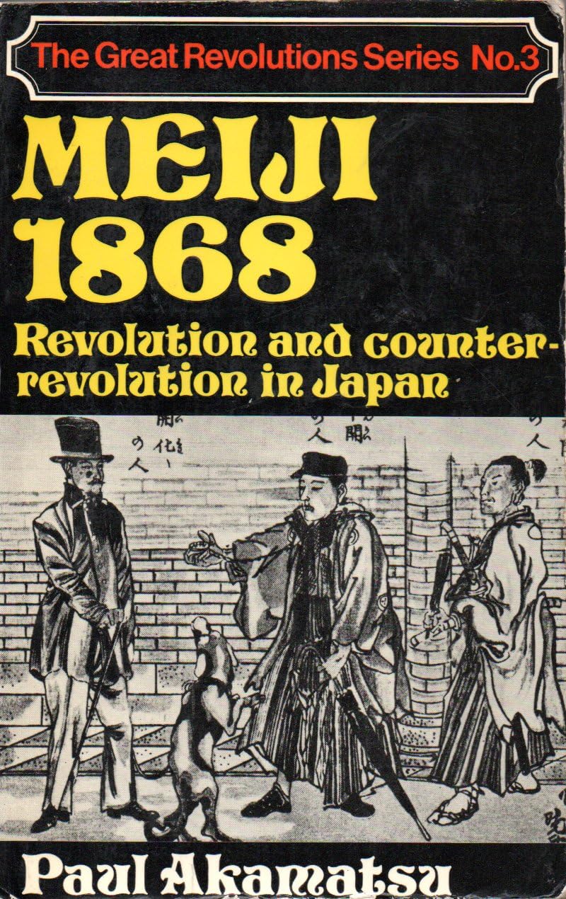 Meiji 1868: revolution and counter revolution in Japan; (The Great revolutions series)