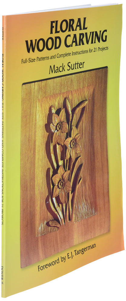 Floral Wood Carving: Full Size Patterns and Complete Instructions for 21 Projects (Dover Woodworking)