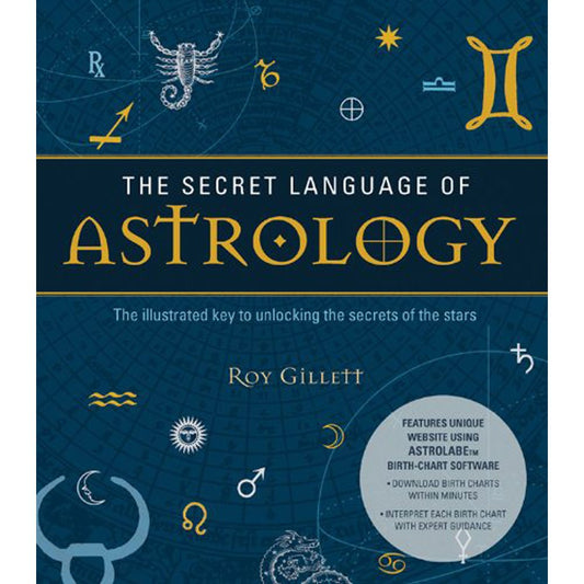 The Secret Language of Astrology: The Illustrated Key to Unlocking the Secrets of the Stars