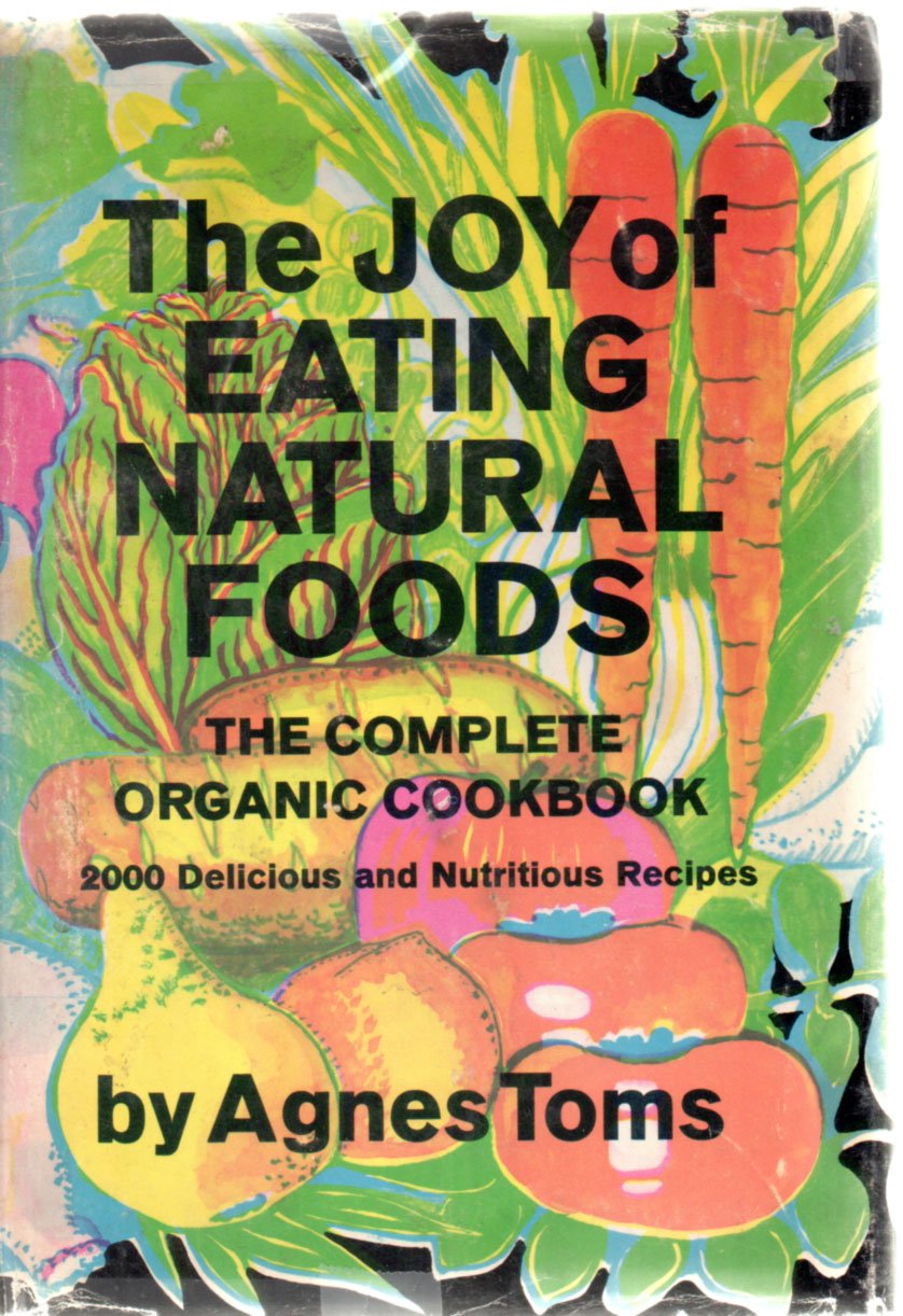 The joy of eating natural foods: The complete organic cookbook