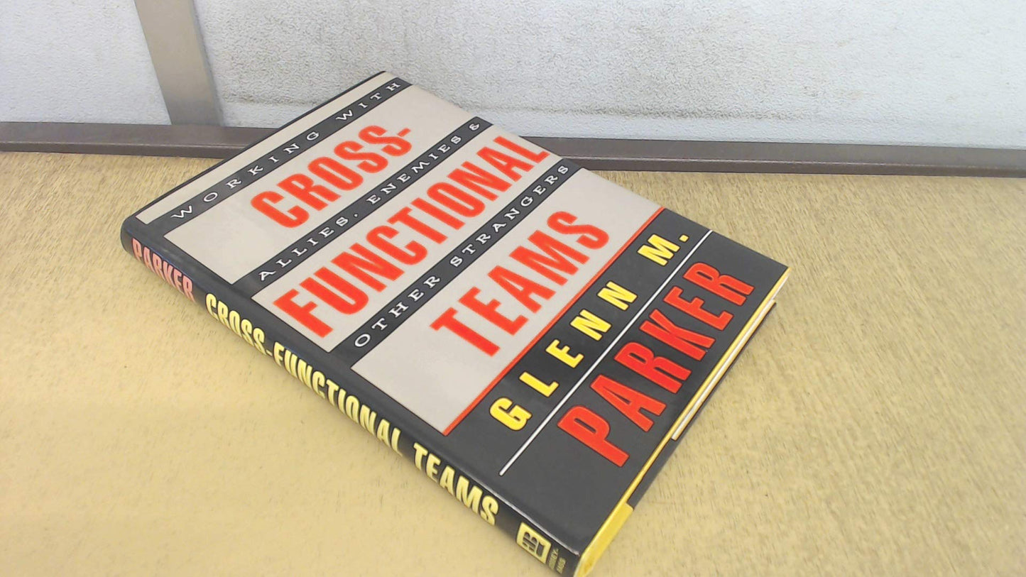 Cross Functional Teams: Working with Allies, Enemies, and Other Strangers (includes one copy each of Tool Kit & book)