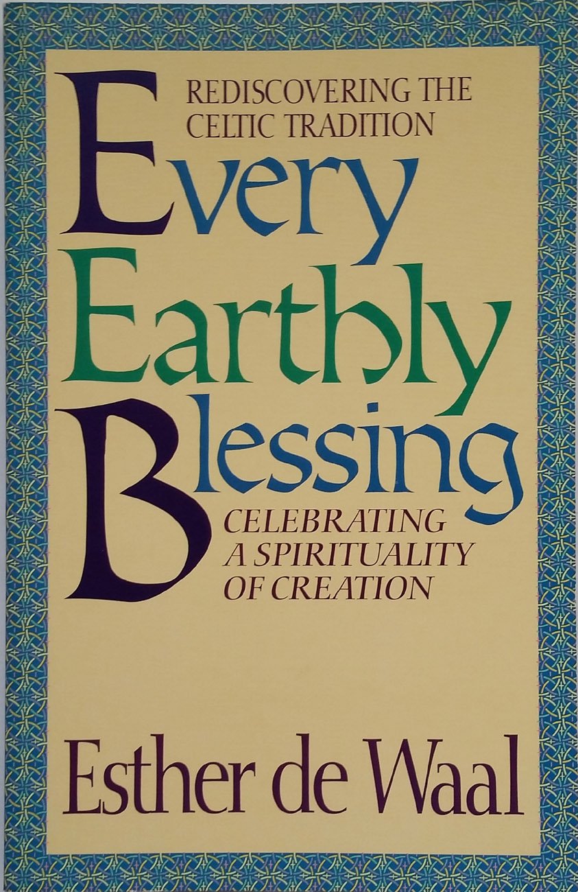 Every Earthly Blessing: Rediscovering the Celtic Tradition