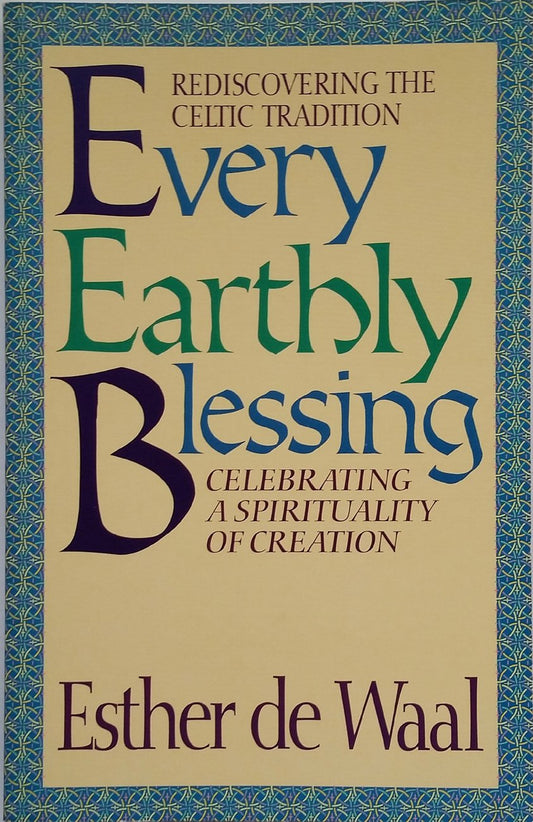 Every Earthly Blessing: Rediscovering the Celtic Tradition