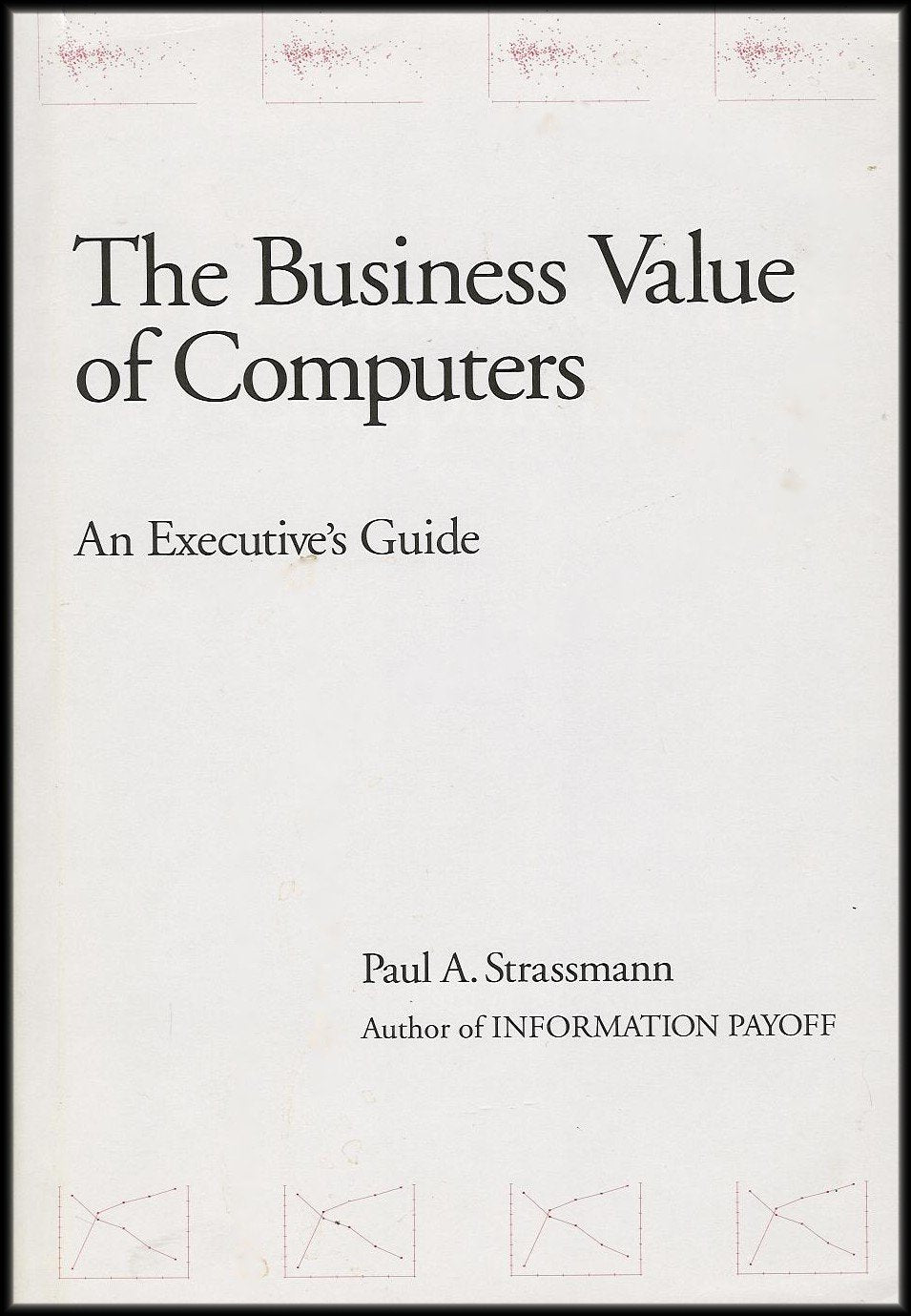 The Business Value of Computers: An Executive's Guide