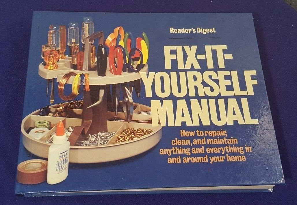Reader's Digest: Fix It Yourself Manual, How to Repair, Clean and Maintain Anything and Everything in and Around Your Home