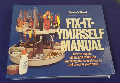 Reader's Digest: Fix It Yourself Manual, How to Repair, Clean and Maintain Anything and Everything in and Around Your Home