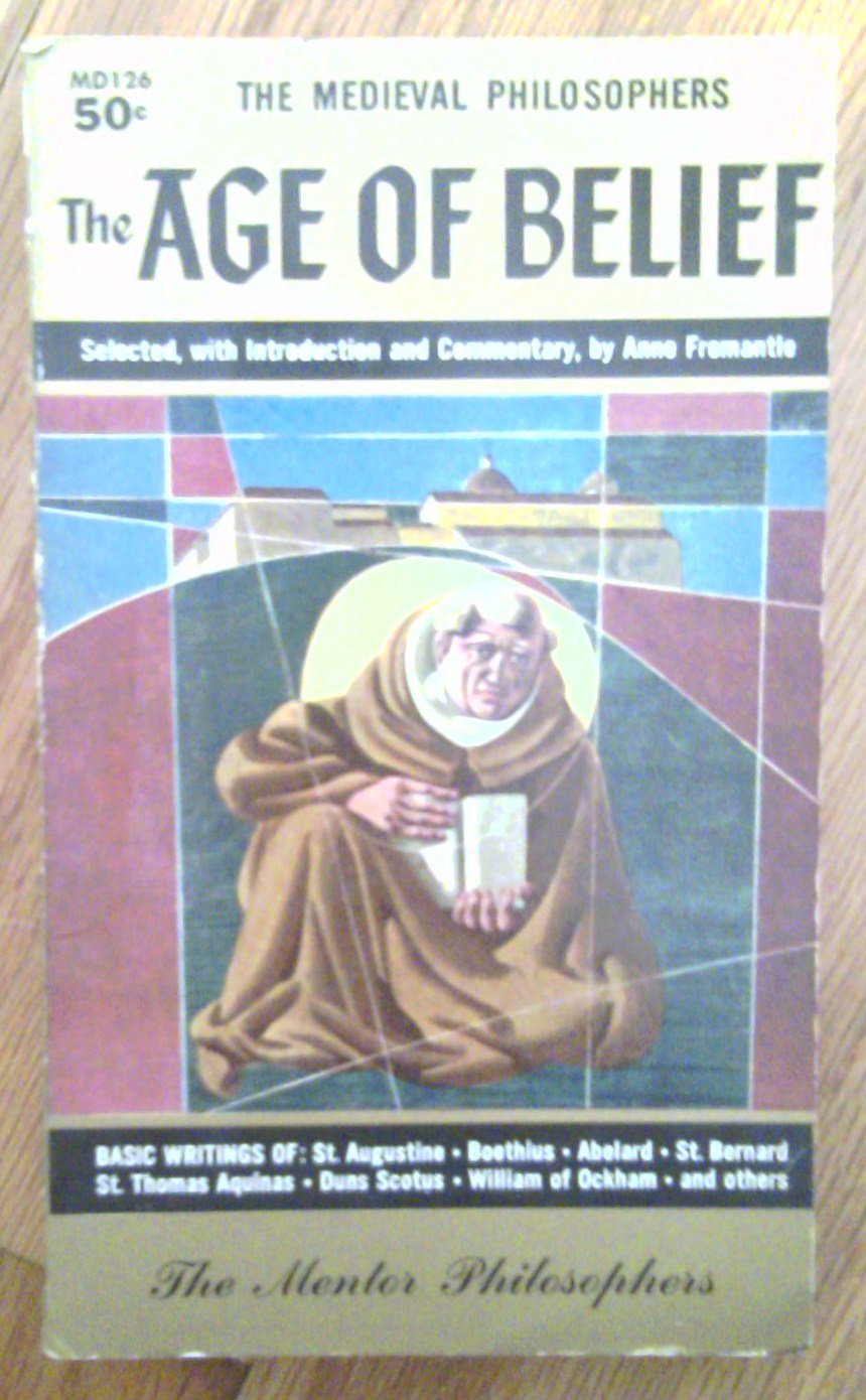 The Age of Belief: The Medieval Philosophers: The Mentor Philosophers