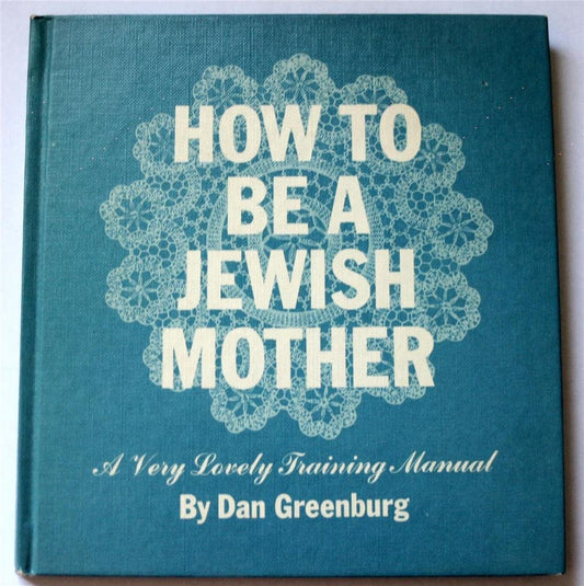 How to be a Jewish Mother: A Very Lovely Training Manual