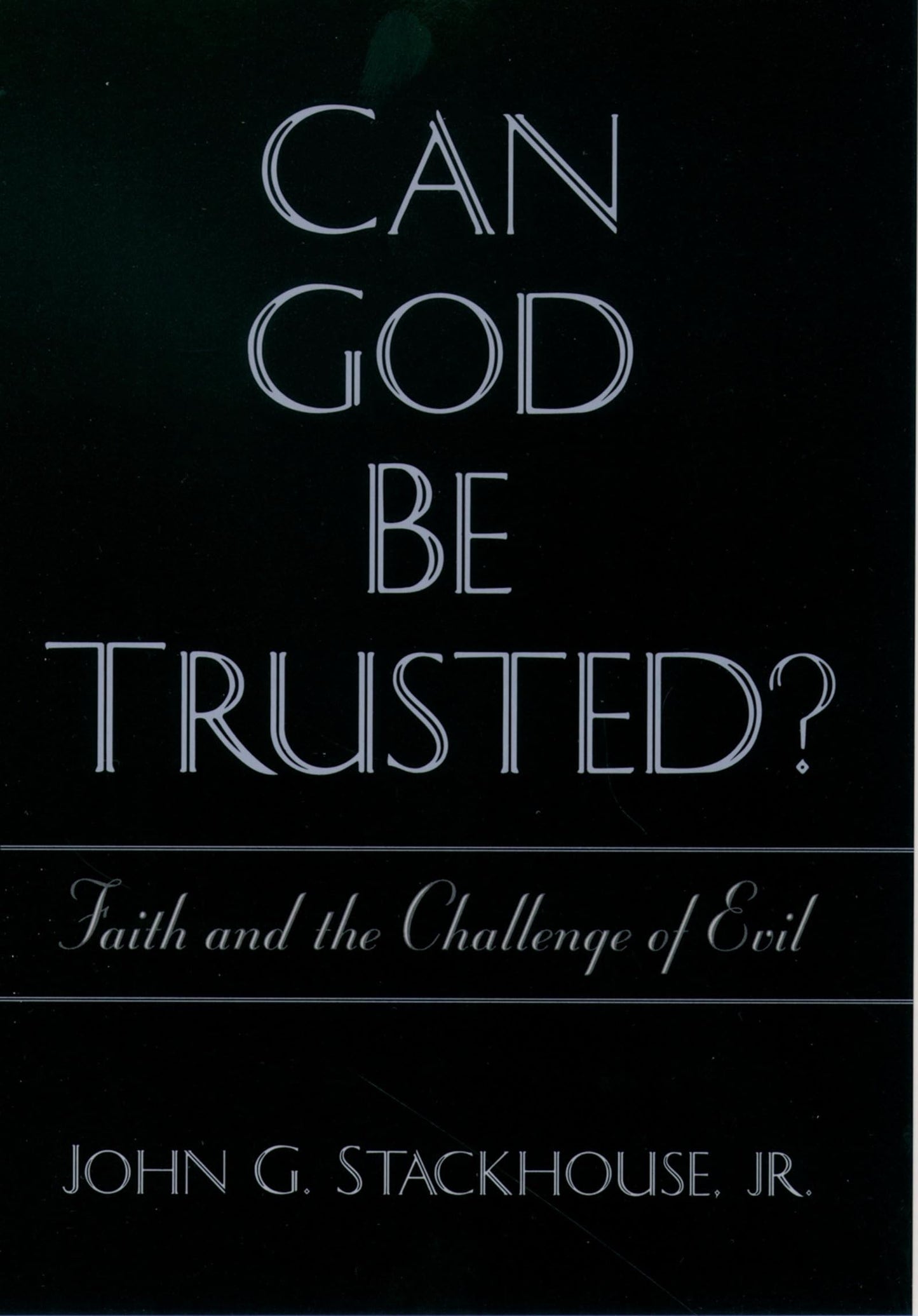 Can God Be Trusted?: Faith and the Challenge of Evil