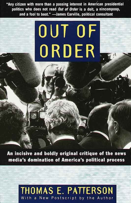 Out of Order: An incisive and boldly original critique of the news media's domination of America's political process