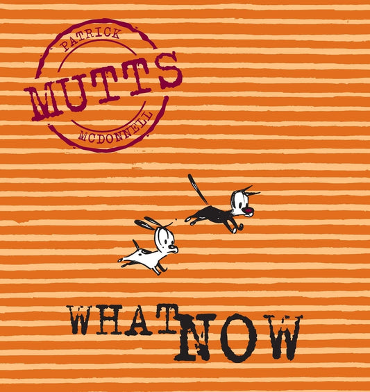 What Now: Mutts, Vol. 7
