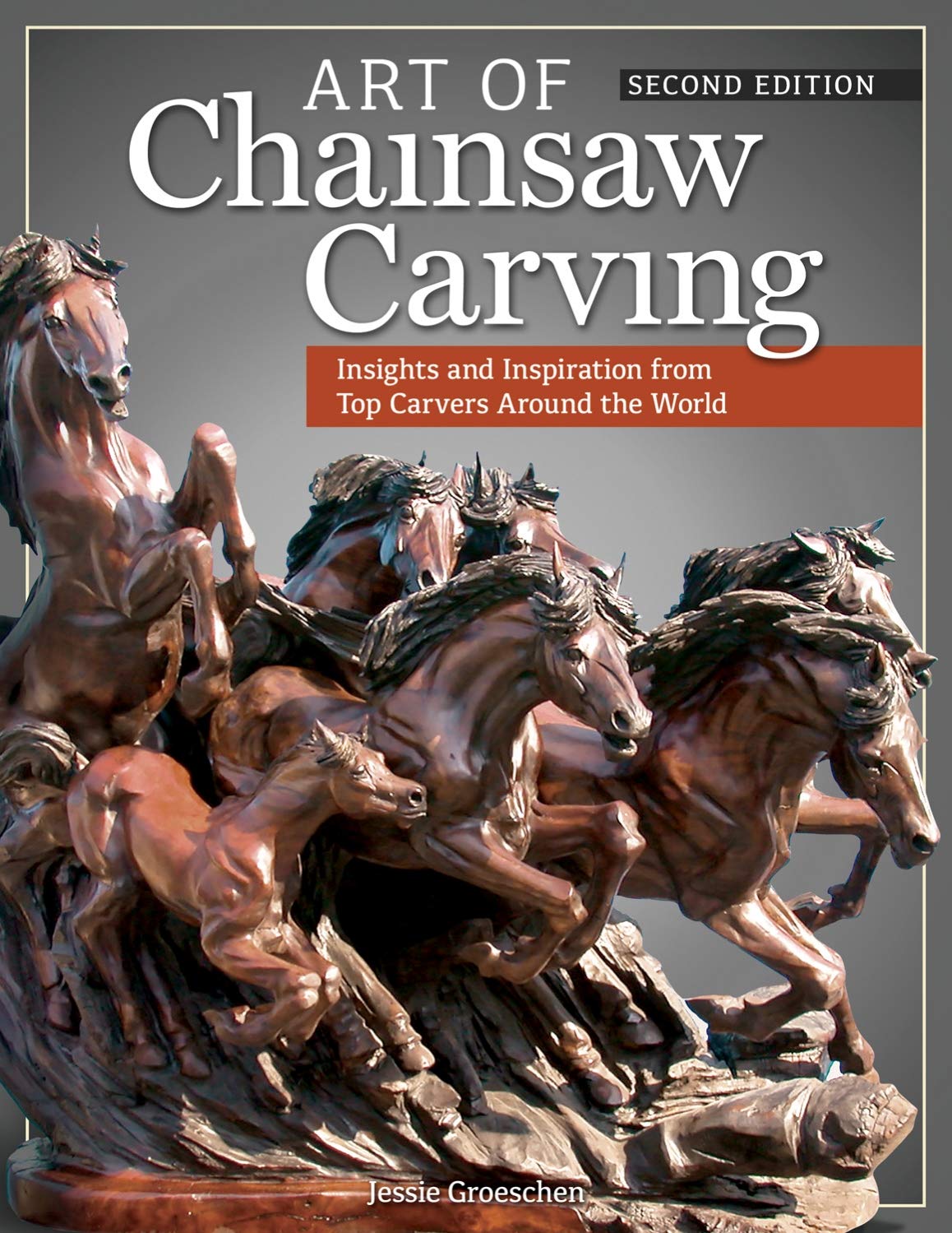 Art of Chainsaw Carving, Second Edition: An Insider's Look at 22 Artists Working Against the Grain (Fox Chapel Publishing)