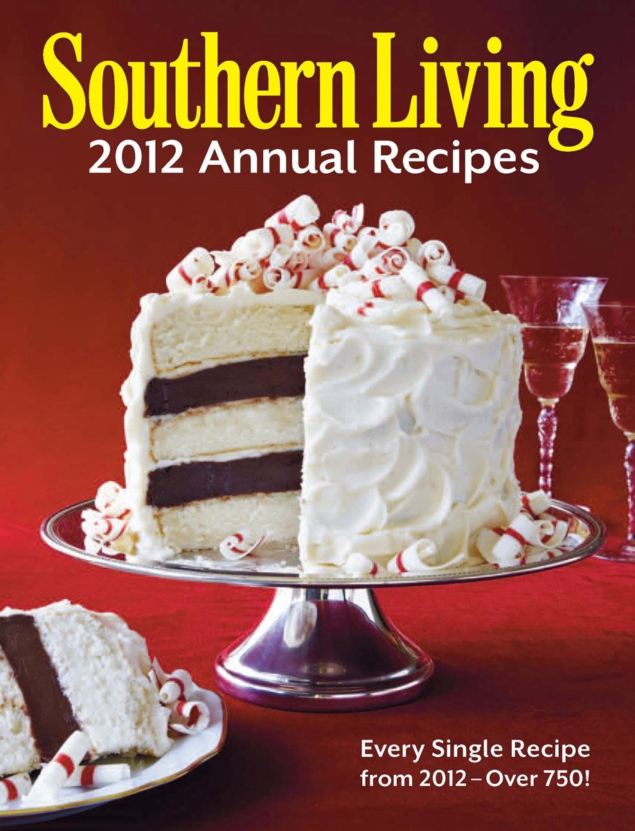 Southern Living 2012 Annual Recipes: Every Single Recipe from 2012 -- over 750!