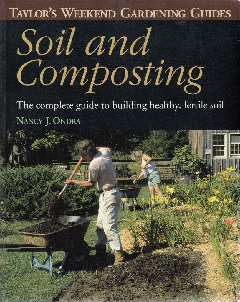 Soil and Composting: The Complete Guide to Building Healthy, Fertile Soil (Taylor's Weekend Gardening Guides)