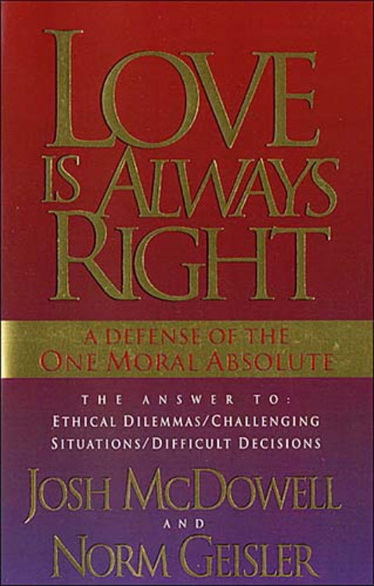Love Is Always Right: A Defense of the One Moral Absolute