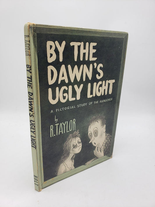 By the dawn's ugly light: A pictorial study of the hang-over / by R. Taylor