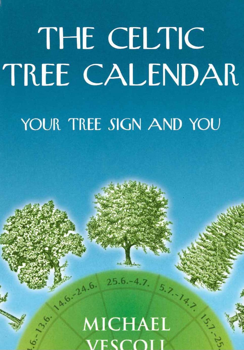 The Celtic Tree Calendar: Your Tree Sign and You