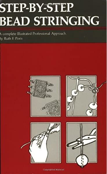 Step - By - Step Bead Stringing - A Complete Illustrated Professional Approach (Beadwork Books)