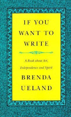 If You Want to Write - A Book About Art, Independence and Spirit