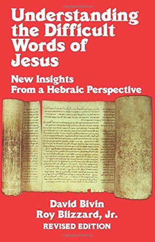Understanding the Difficult Words of Jesus - New Insights From A Hebrew Perspective