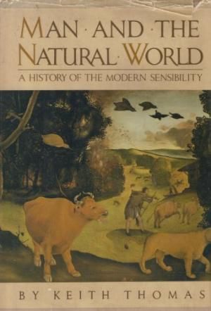 Man and the Natural World - A History of the Modern Sensibility