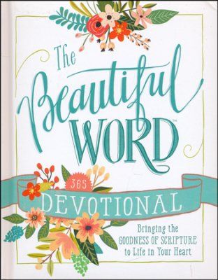 Beautiful Word Devotional - Bringing the Goodness of Scripture to Life in Your Heart