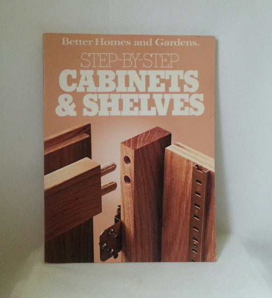 Step-By-Step Cabinets and Shelves (Better Homes and Gardens Books)