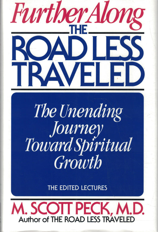 Further Along the Road Less Traveled: The Unending Journey Toward Spiritual Growth