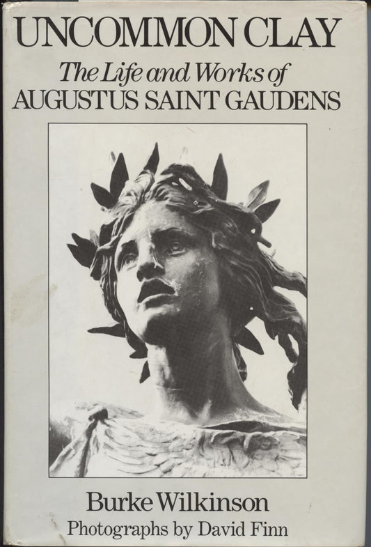 Uncommon Clay: The Life and Works of Augustus Saint Gaudens