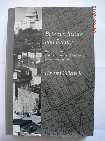 Between Justice and Beauty: Race, Planning, and the Failure of Urban Policy in Washington, D.C.