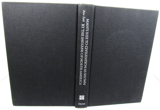 Man's Rise to Civilization as Shown by the Indians of North America From Primeval Times to the Coming of the Industrial State
