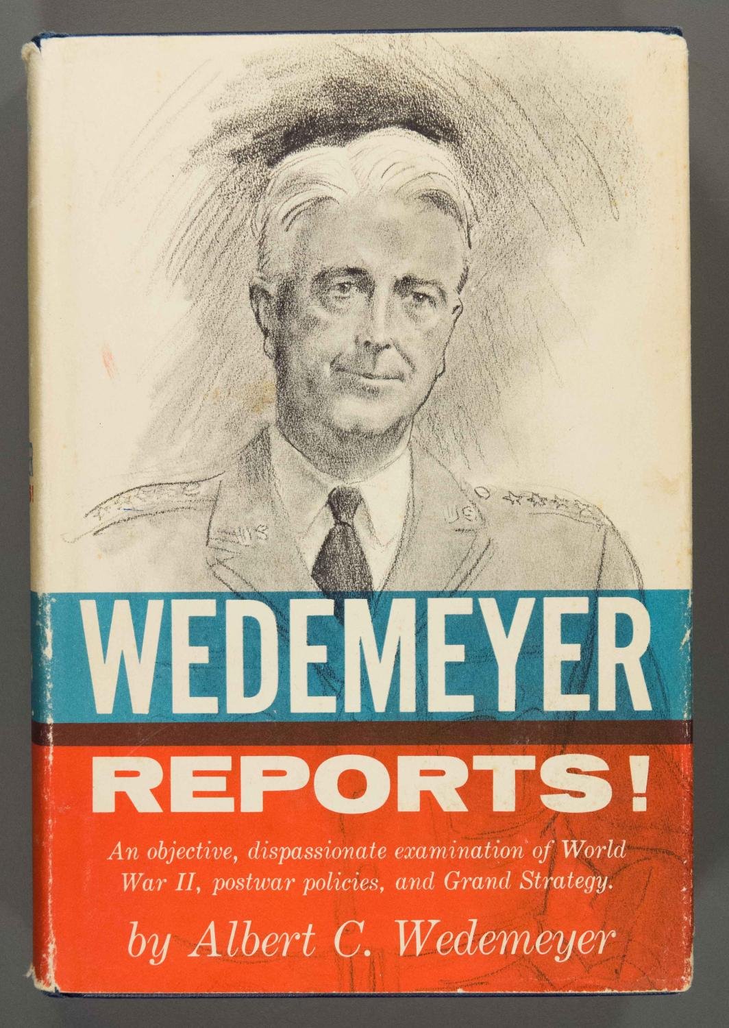 Wedemeyer Reports!: An objective, dispassionate examination of World War II, postwar policies, and Grand Strategy