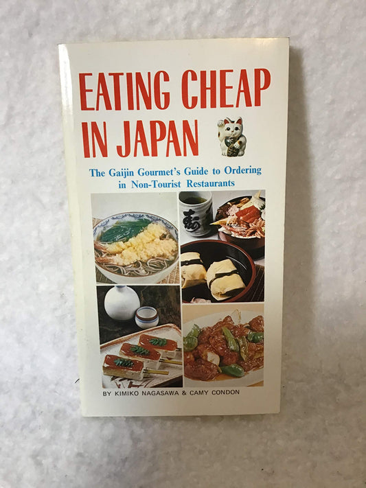 Eating Cheap in Japan: The Gaijin Gourmet's Guide to Ordering in Non-Tourist Restaurants