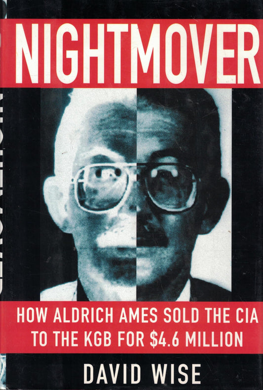 Nightmover: How Aldrich Ames Sold the CIA to the KGB for $4.6 Million
