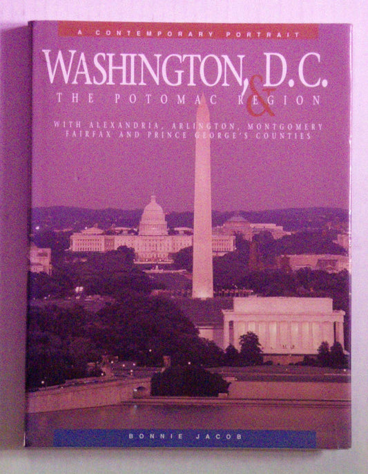 Washington, D.C. and the Potomac Region: With Alexandria, Arlington, Montgomery, Fairfax and Prince George's Counties (A Contemporary Portrait)