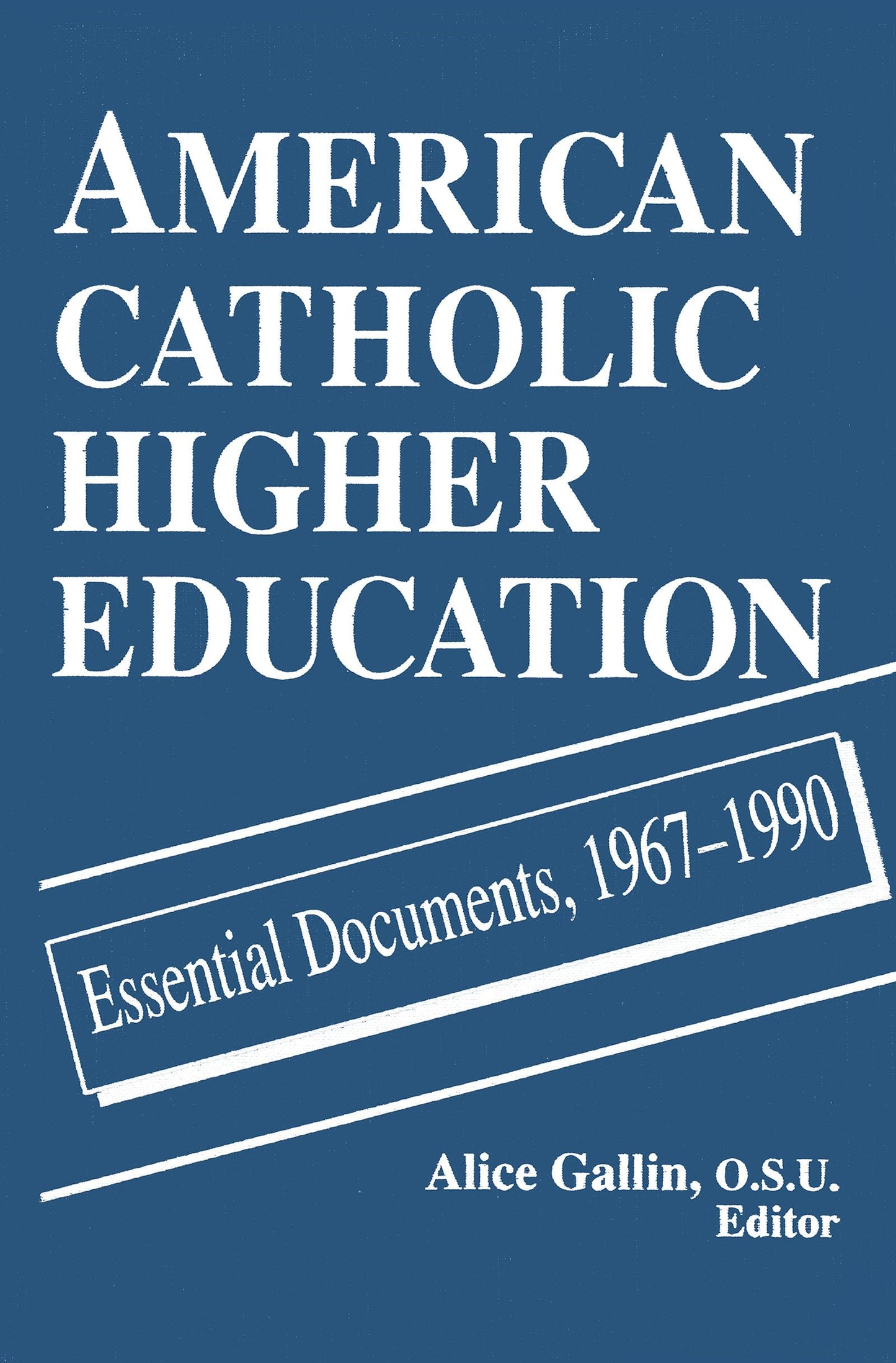 American Catholic Higher Education: Essential Documents, 1967-1990