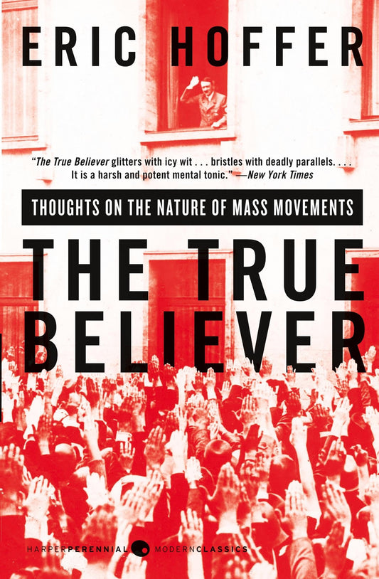 The True Believer: Thoughts on the Nature of Mass Movements (Perennial Classics)