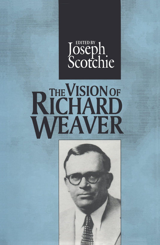 The Vision of Richard Weaver (The Library of Conservative Thought)