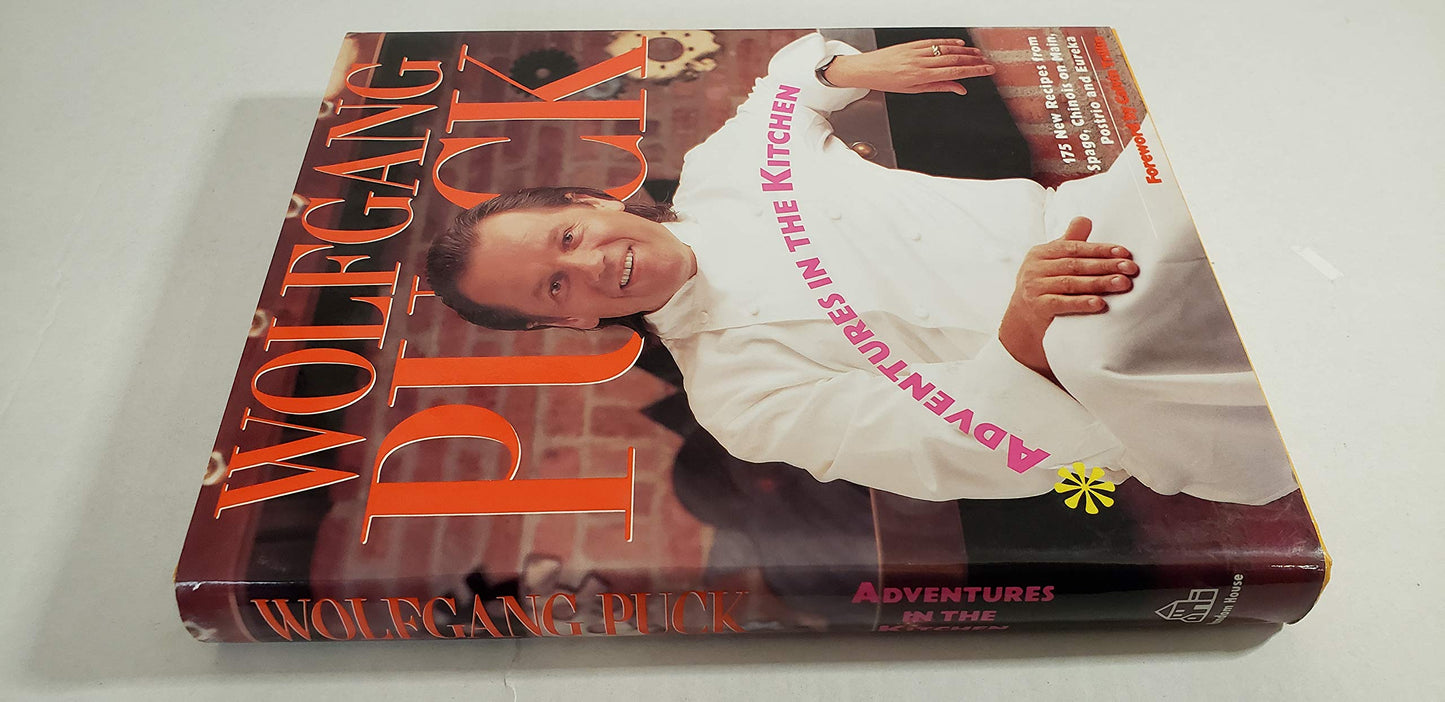 Adventures in the Kitchen: 175 New Recipes from Spago, Chinois on Main, Postrio and Eureka