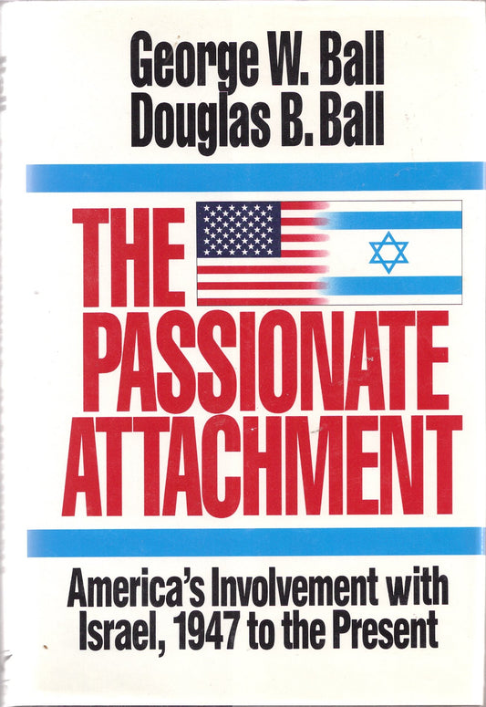 The Passionate Attachment: America's Involvement With Israel, 1947 to the Present