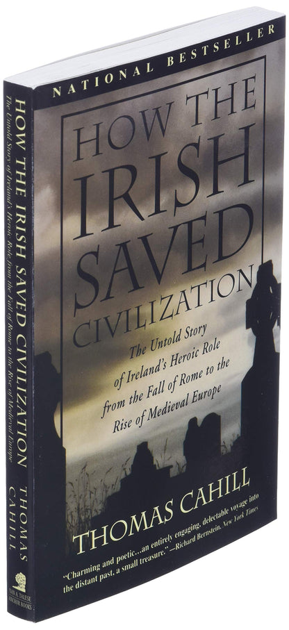 How the Irish Saved Civilization: The Untold Story of Ireland's Heroic Role From the Fall of Rome to the Rise of Medieval Europe (The Hinges of History)